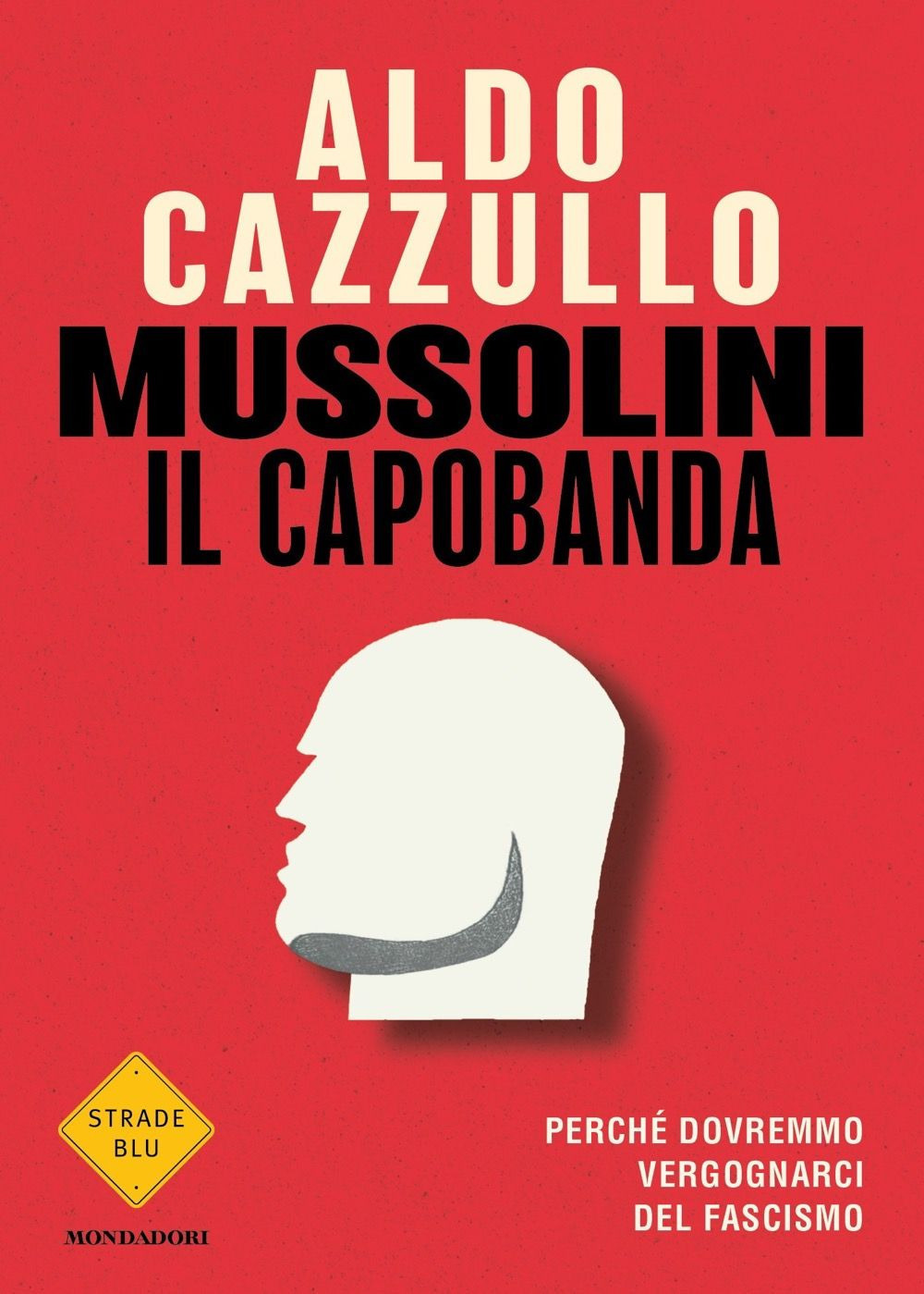 Copertina di Mussolini il capobanda. perché dovremmo vergognarci del fascismo