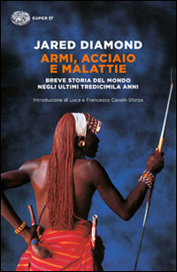 Armi, acciaio e malattie. breve storia del mondo negli ultimi tredicimila anni
