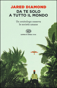 Copertina di da te solo a tutto il mondo. un ornitologo osserva le società umane
