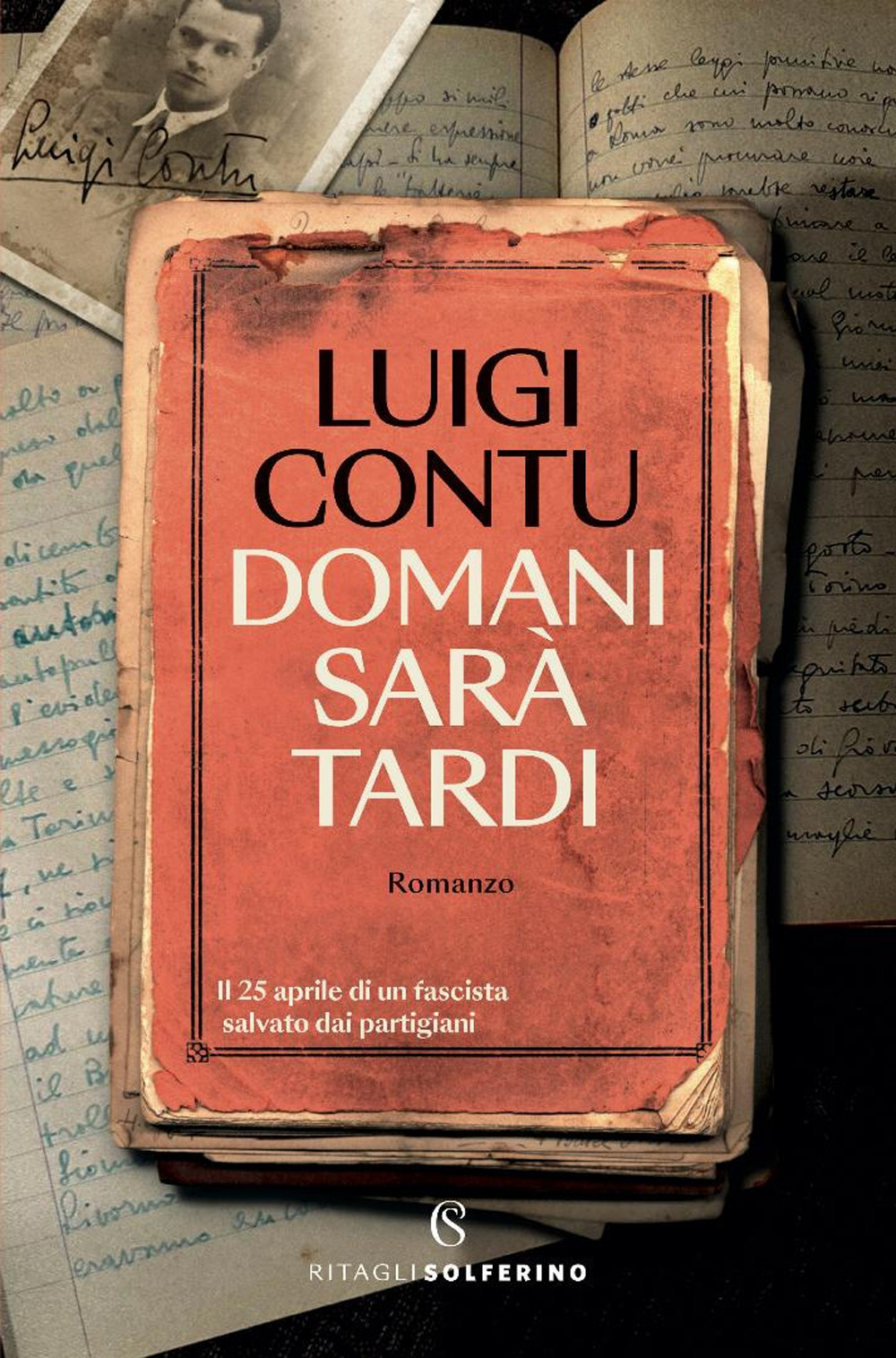 Copertina di domani sarà tardi. il 25 aprile di un fascista salvato dai partigiani