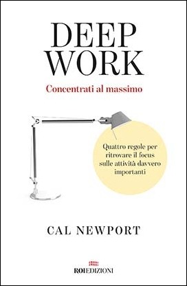 deep work. concentrati al massimo. quattro regole per ritrovare il focus sulle attività davvero importanti