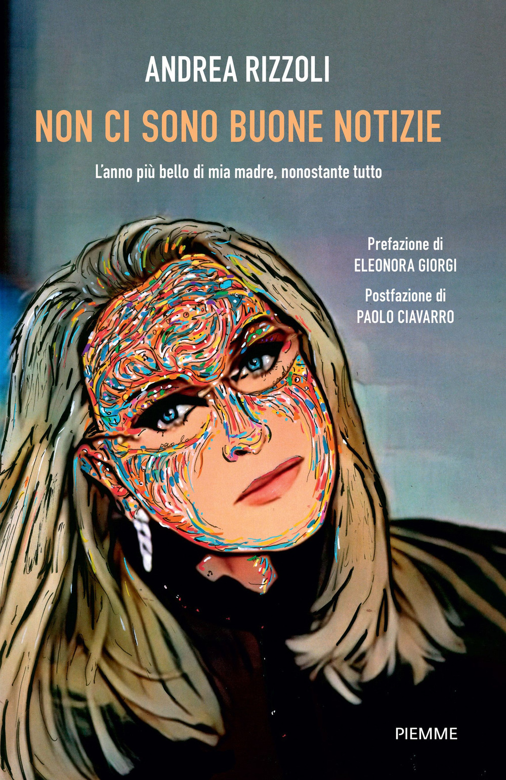 Copertina di Non ci sono buone notizie. l'anno più bello di mia madre, nonostante tutto