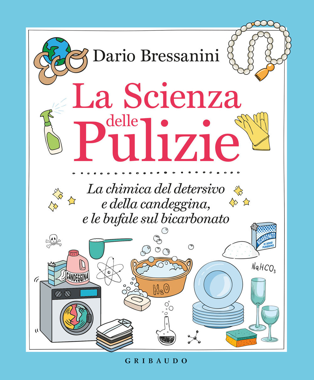 Copertina di La scienza delle pulizie. la chimica del detersivo e della candeggina, e le bufale sul bicarbonato