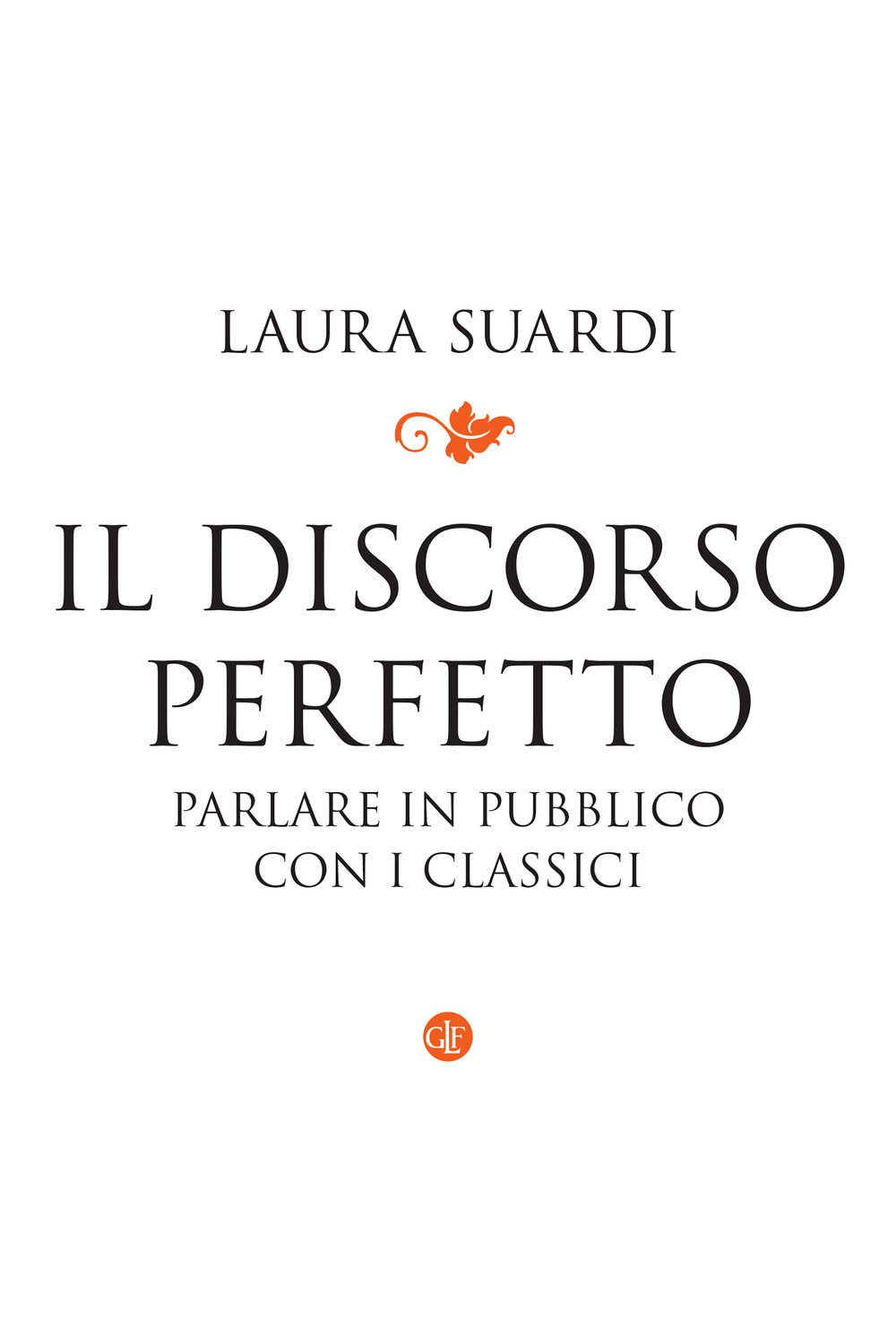 Copertina di Il discorso perfetto. parlare in pubblico con i classici