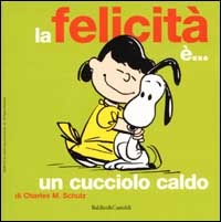 Copertina di La felicità è... un cucciolo caldo. ediz. illustrata